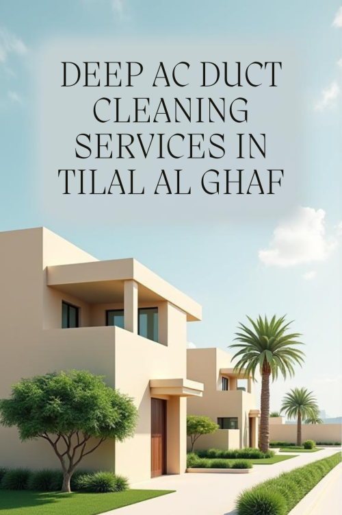 Deep AC Duct Cleaning Services in Tilal Al Ghaf